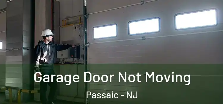  Garage Door Not Moving Passaic - NJ